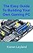 The Easy Guide To Building Your Own Gaming PC