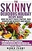 The Skinny Delicious Holiday Recipe Book: Over 150 Tasty Paleo Starters, Main Courses and Desserts and Snacks