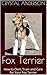 Fox Terrier: How to Own, Train and Care for Your Fox Terrier