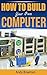 How To Build Your Own Computer