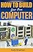 How To Build Your Own Computer