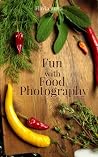 Fun with Food Photography Fun with Food Photography