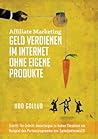 Affiliate Marketing - Geld verdienen im Internet ohne eigene Produkte: Schritt-für-Schritt-Anleitungen zu hohen Umsätzen am Beispiel des Partnerprogramms von Sprachenlernen24