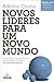 Novos Líderes para um Novo Mundo