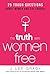 The Truth Sets Women Free: 25 Tough Questions About Women and the Church