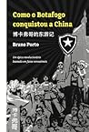 Como o Botafogo conquistou a China: Um épico baseado em fatos verossímeis (Portuguese Edition) Como o Botafogo conquistou a China: Um épico baseado em fatos verossímeis (Portuguese Edition)