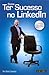 Como ter Sucesso no LinkedIn