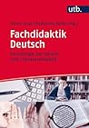 Fachdidaktik Deutsch. Grundzüge der Sprach- und Literaturdidaktik