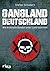 Gangland Deutschland: Wie kriminelle Banden unser Land bedrohen (German Edition)