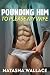 Pounding Him to Please my Wife