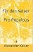 Für den Kaiser Pro Populous by Alexander Kaiser