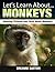 Monkeys: Amazing Pictures and Facts About Monkeys (Let's Learn About)