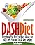 Dash Diet: Everything You Need to Know about the Dash Diet Plan and Dash Diet Recipes