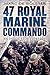 47 Royal Marine Commando: An Inside Story 1943-1946