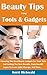 Beauty Tips Using Tools And Gadgets: Choosing The Best Beauty Gadgets For Your Skin And Getting The Best Results From Facelift Tapes To Laser Light Therapy And More