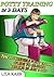 Potty Training In 3 Days: The Incredible Potty Training Guide To De-Stress Results In Just 3 Days (Potty Training, potty training boys, potty training tips)