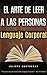 El Arte de Leer a las Personas – Lenguaje Corporal: Como leer a una persona como un libro solo por sus gestos corporales (Spanish Edition)