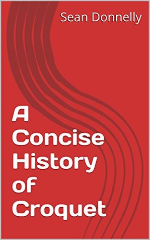 A Concise History of Croquet (Kindle Edition)
