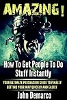 Hypnosis: How To Get People To Do Stuff; A Beginners Super Manual On How To Get People To Do Stuff Instantly! Your Persuasion Super Manual (how to get people to do what you want)