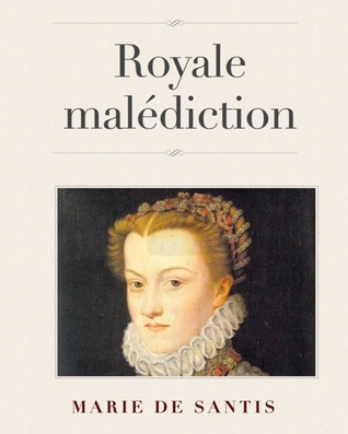 Royale Malédiction (Les Derniers Valois, #1)