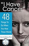 "I Have Cancer": 48 Things To Do When You Hear Those Words (Wisdom to Practice Book 1)