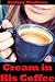 Cream in His Coffee