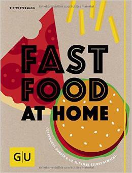 Fastfood at Home: Currywurst, Burger und Co. mit Liebe selbst gemacht
