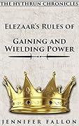 Elezaar's Rules of Gaining and Wielding Power