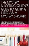 The Mystery Shopping Queen's Guide: How to Get Hired, Get Paid, and Find Regular Work (Mystery Shopping in Ireland & Europe)
