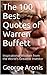 The 100 Best Quotes of Warren Buffett: Inspirational Wisdom from the World's Greatest Investor