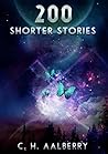 200 Shorter Stories by C.H. Aalberry