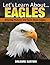 Eagles: Amazing Picture and Facts About Eagles (Let's Learn About)