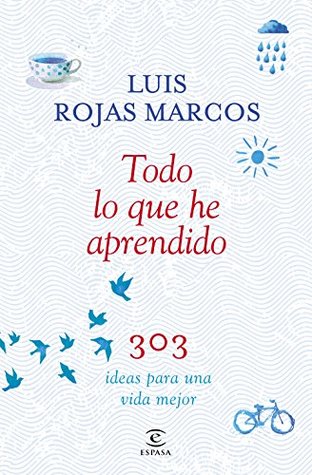 Portada de Todo lo que he aprendido: 303 ideas para una vida mejor, de Luis Rojas Marcos