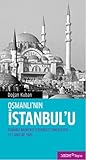 Osmanlı'nın İstanbul'u: Osmanlı Başkenti İstanbul'u Simgeleyen 112 Anıtsal Yapı