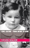 Fidel Castro - From Infant To Icon