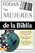 Todas las mujeres de la Biblia (Spanish Edition)