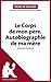 Le Corps de mon père. Autobiographie de ma mère de Michel Onfray (Fiche de lecture): Analyse complète et résumé détaillé de l'oeuvre (French Edition)