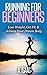 Running For Beginners: How To Lose Weight, Get Fit, & Achieve The Body of Your Dreams