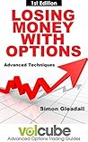 Losing Money With Options : Advanced Techniques (Volcube Advanced Options Trading Guides Book 6) Losing Money With Options : Advanced Techniques (Volcube Advanced Options Trading Guides Book 6)