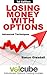 Losing Money With Options : Advanced Techniques (Volcube Advanced Options Trading Guides Book 6)
