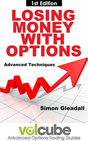 Losing Money With Options : Advanced Techniques (Volcube Advanced Options Trading Guides Book 6)