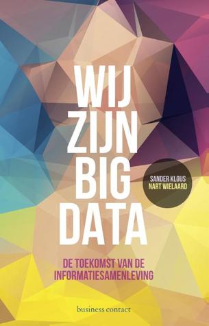 Wij zijn big data: de toekomst van de informatiesamenleving (Paperback)