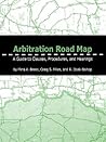 Arbitration Road Map: A Guide to Clauses, Proceedings, and Hearings