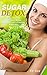SUGAR DETOX: Easy Step to Overcome Sugar Addiction and Cravings Naturally (Sugar Cleanse, 21-Day Sugar Detox, Sugar Busters)