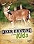 Deer Hunting for Kids by Matt Chandler Deer Hunting for Kids by Matt Chandler
