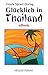 Glücklich in Thailand (German Edition)