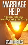 Marriage Help: 5 Steps to help your marriage today God's way Marriage Help: 5 Steps to help your marriage today God's way