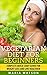 Vegetarian Diet for Beginners: The complete quick start guide for weight loss and live healthier (Vegetarian Diet Guide)