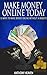 MAKE MONEY ONLINE TODAY: 15 Ways to Make $1,000 - $10,000 a Month Online Without Having a Website (make money from home, make money blogging,make money ... bussiness & create a passive income Book 1)