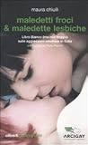 Maledetti froci & maledette lesbiche. Libro bianco (ma non troppo) sulle aggressioni omofobe in Italia
